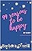 99 reasons to be happy : A ...