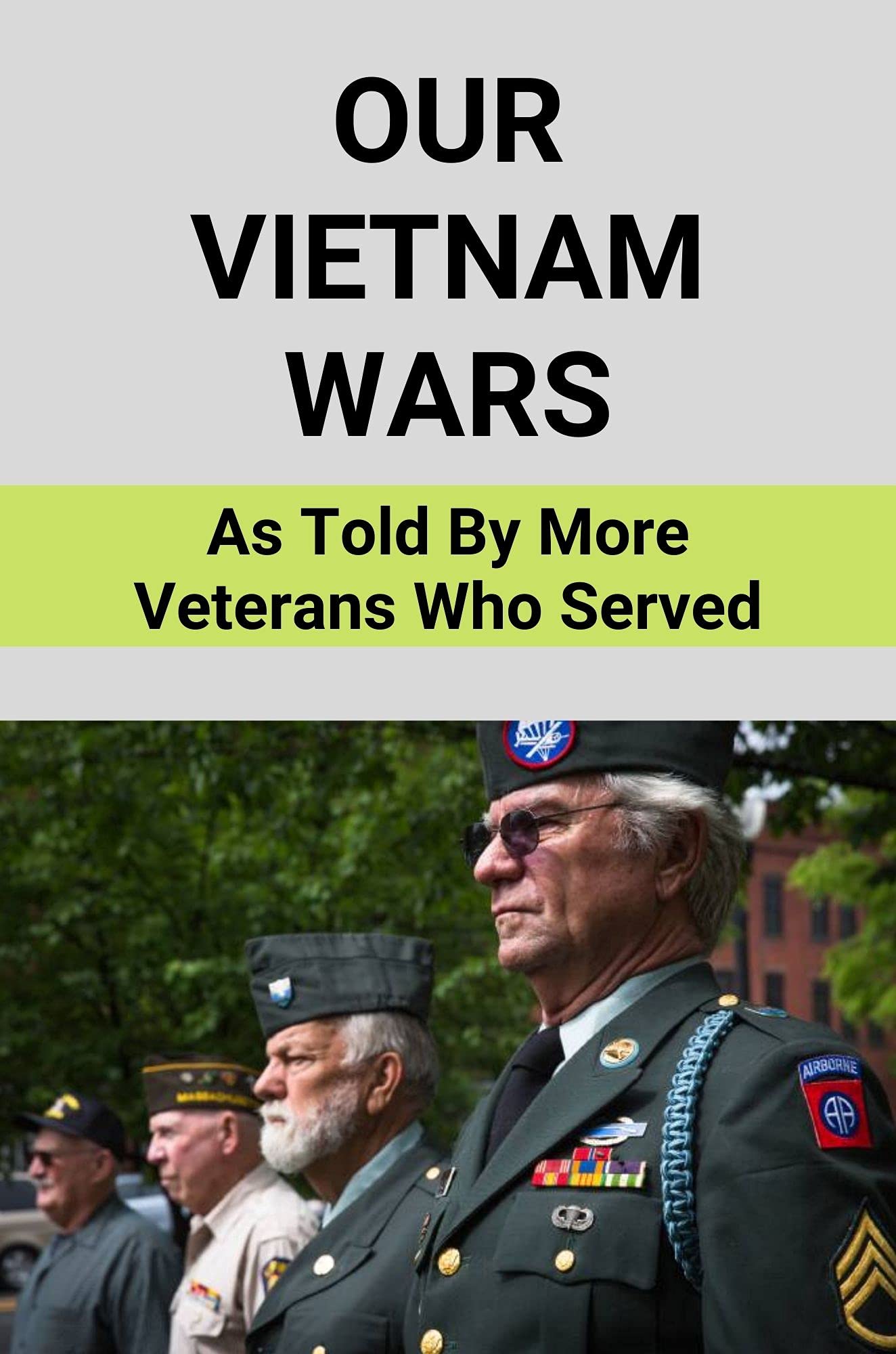 Our Vietnam Wars:: As Told By More Veterans Who Served: Vietnam War Books (Kindle Edition)