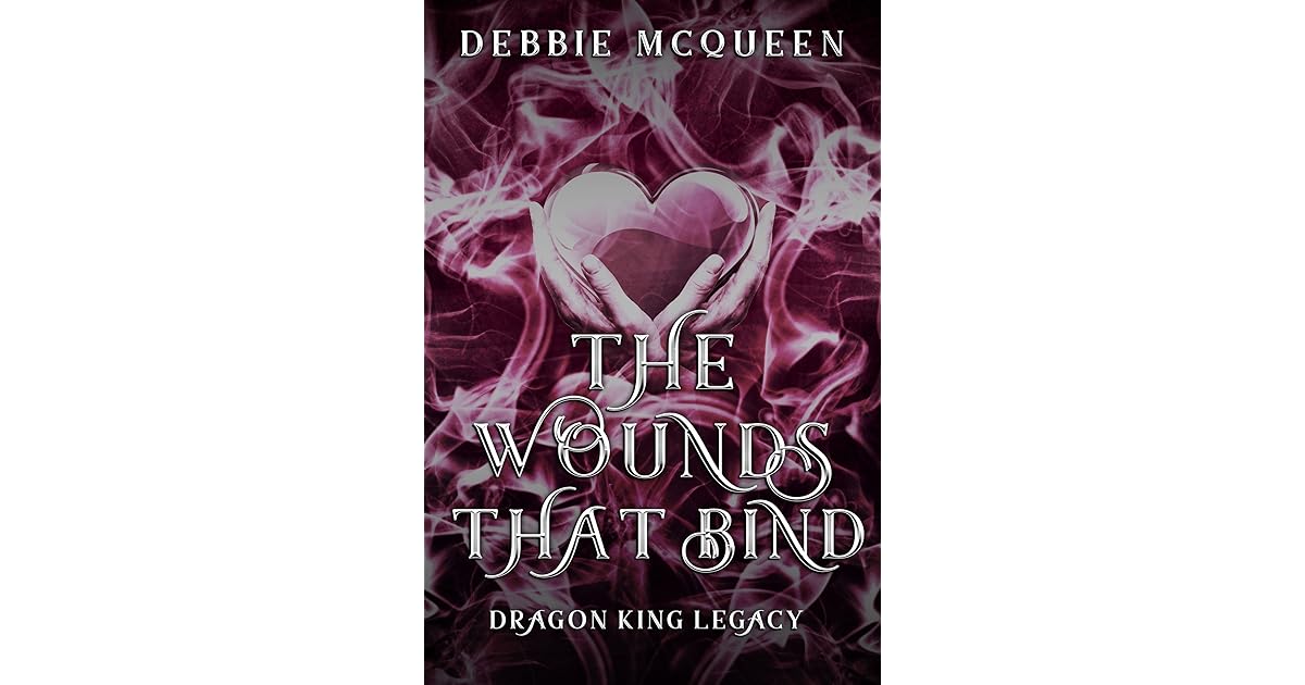The Wounds That Bind Dragon King 3 5 By Debbie Mcqueen