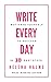 Write Every Day: Motivate Yourself to Success in 10 Easy Steps (Write in 10 Easy Steps)