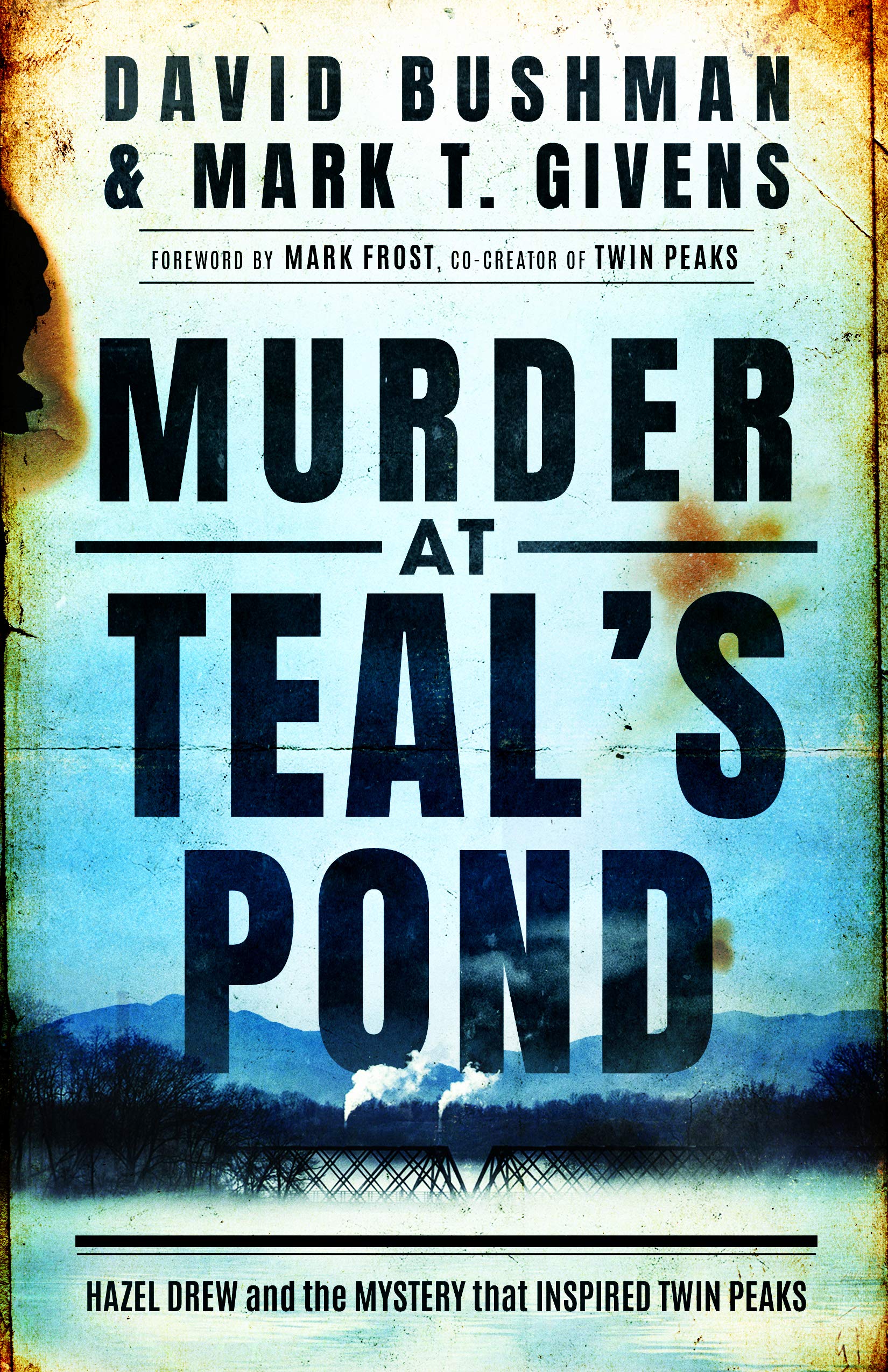 Murder at Teal's Pond: Hazel Drew and the Mystery That Inspired Twin Peaks (Kindle Edition)
