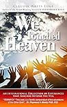 WE TOUCHED HEAVEN...