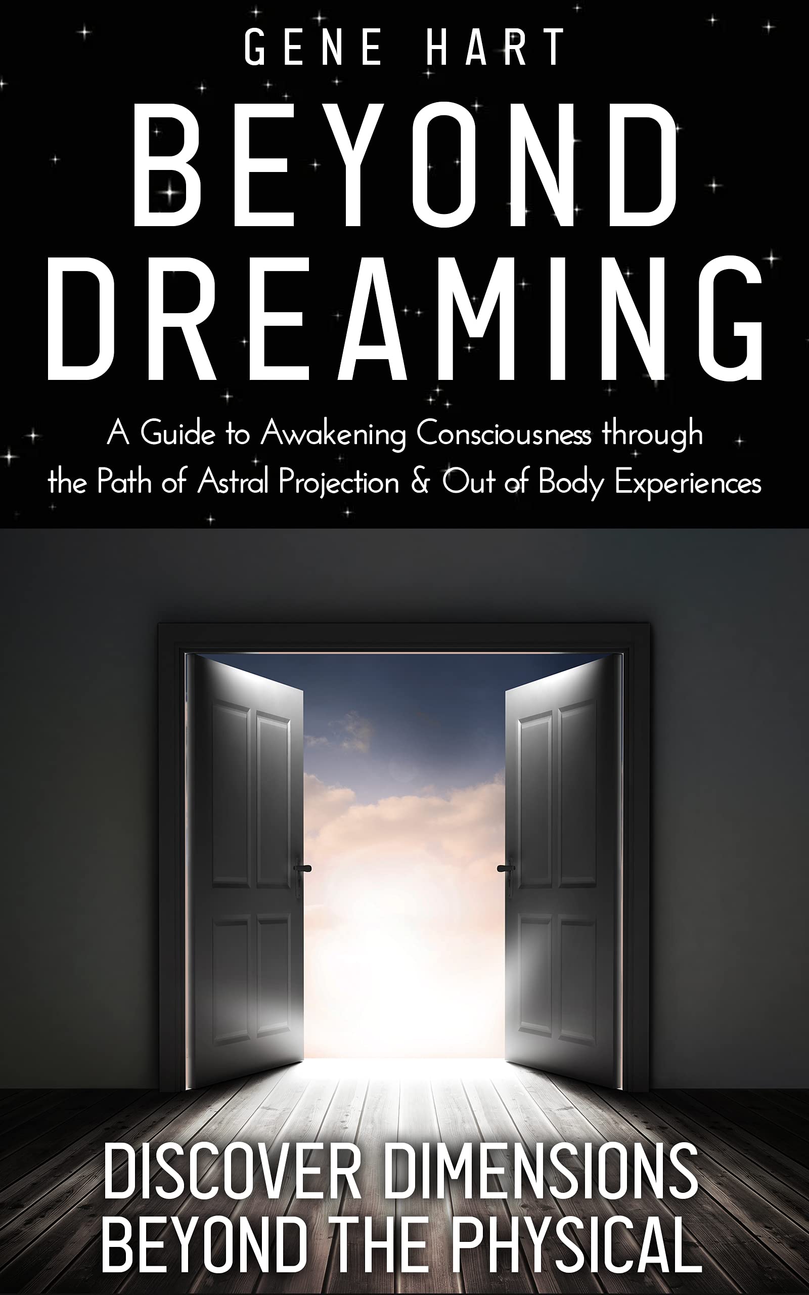 Beyond Dreaming - A Guide on How to Astral Project & Have Out of Body Experiences: How the Awakening of Consciousness Is Synonymous With Lucid Dreaming & Astral Projection (Kindle Edition)
