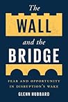 The Wall and the Bridge by Glenn Hubbard