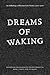 Dreams of Waking: An Anthol...