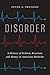 Disorder: A History of Reform, Reaction, and Money in American Medicine