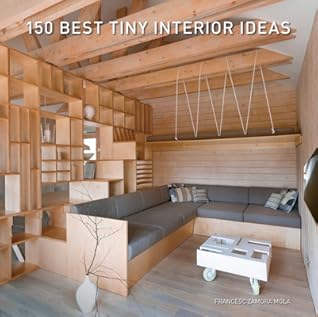 150 Best Tiny Interior Ideas: Practical and Innovative Solutions for Beautiful Small Space Living Under 1,100 Square Feet