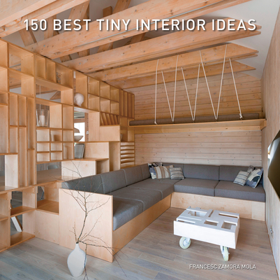 150 Best Tiny Interior Ideas: Practical and Innovative Solutions for Beautiful Small Space Living Under 1,100 Square Feet (Kindle Edition)