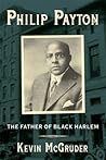 Philip Payton: The Father of Black Harlem Philip Payton: The Father of Black Harlem
