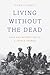 Living without the Dead by Piers Vitebsky