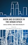 Harm and Disorder in the Urban Space (Routledge Studies in Crime and Society)