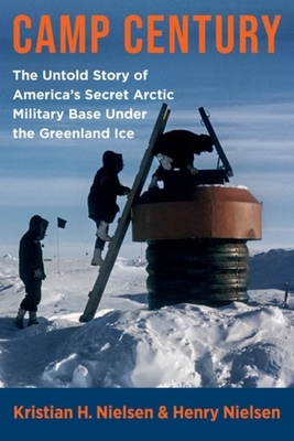 Camp Century: The Untold Story of America's Secret Arctic Military Base Under the Greenland Ice (Hardcover)