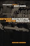 Between Montmartre and the Mudd Club: Popular Music and the Avant-Garde Between Montmartre and the Mudd Club: Popular Music and the Avant-Garde