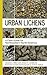 Urban Lichens: A Field Guid...