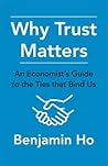 Why Trust Matters: An Economist's Guide to the Ties That Bind Us