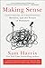 Making Sense: Conversations on Consciousness, Morality, and the Future of Humanity
