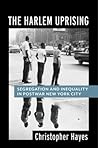 The Harlem Uprising: Segregation and Inequality in Postwar New York City The Harlem Uprising: Segregation and Inequality in Postwar New York City