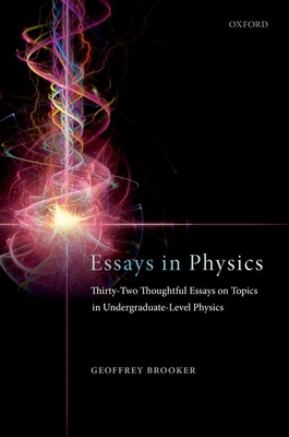 Essays in Physics: Thirty-two thoughtful essays on topics in undergraduate-level physics (Paperback)