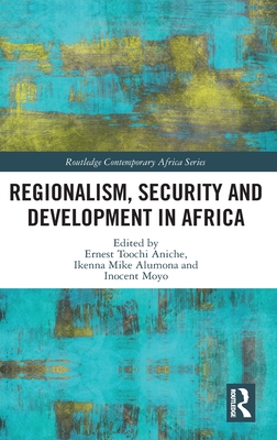 Regionalism, Security and Development in Africa (Routledge Contemporary Africa)