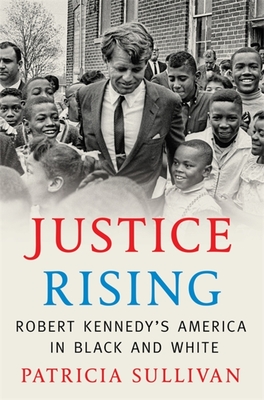 Justice Rising: Robert Kennedy’s America in Black and White (Hardcover)