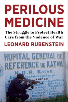 Perilous Medicine: The Struggle to Protect Health Care from the Violence of War (Hardcover)