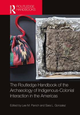 The Routledge Handbook of the Archaeology of Indigenous-Colonial Interaction in the Americas