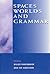 Spaces, Worlds, and Grammar (Cognitive Theory of Language and Culture Series)