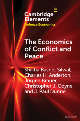 The Economics of Conflict and Peace (Elements in Defence Economics)
