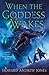 When the Goddess Wakes (The...