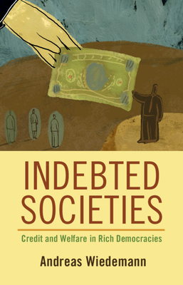 Indebted Societies: Credit and Welfare in Rich Democracies (Cambridge Studies in Comparative Politics)