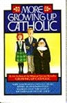 More Growing Up Catholic More Growing Up Catholic