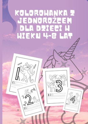 Kolorowanka z jednorożcem dla dzieci w wieku 4-8 lat: Zabawna dziecięca gra robocza do nauki, kolorowania, linia do cwiczenia pisania liczb ... w wieku 4, 5, 6, 7, 8 lat. (Polish Edition)