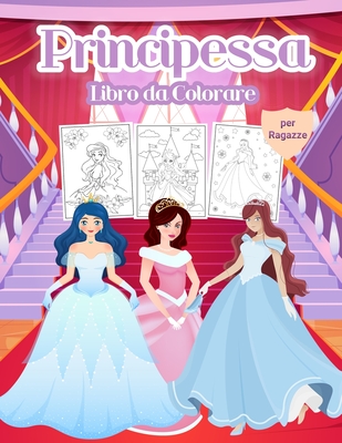 Principessa Libro da Colorare per Ragazze: Meraviglioso libro di attività della principessa per bambini e bambine. Libro perfetto della principessa ... con le principesse (Italian Edition)