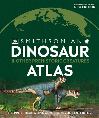 Dinosaur and Other Prehistoric Creatures Atlas: The Prehistoric World as You've Never Seen It Before (DK Where on Earth? Atlases)