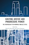 Igniting Justice and Progressive Power: The Partnership for Working Families Cities (Routledge Advances in Health and Social Policy)