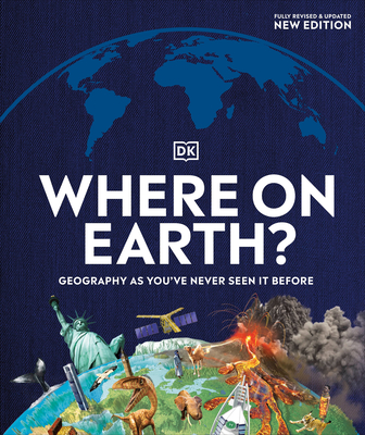 Where on Earth?: Geography As You've Never Seen It Before (DK Where on Earth? Atlases)