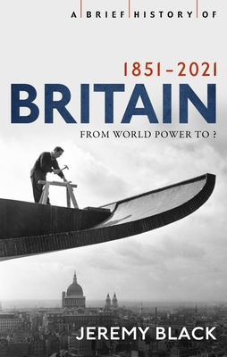 A Brief History of Britain 1851-2021 (Brief Histories)