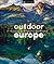 Outdoor Europe: Epic adventures, incredible experiences, and mindful escapes (DK Eyewitness Travel Guide)