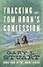 Tracking Tom Horn's Confess...