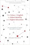 Value of English in Global Mobility and Higher Education, The: An Investigation of Higher Education in Cyprus (Critical Perspectives on Language, Mobility and International Education)