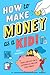 How to Make Money as a Kid:...