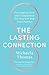 The Lasting Connection: Developing Love and Compassion for Yourself and Your Partner