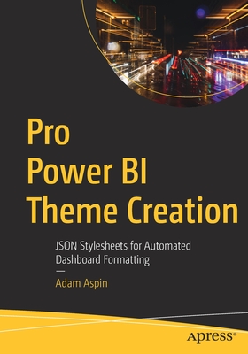 Pro Power BI Theme Creation: JSON Stylesheets for Automated Dashboard Formatting (Paperback)