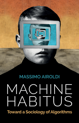 Machine Habitus: Toward a Sociology of Algorithms (Paperback)