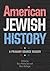 American Jewish History: A Primary Source Reader (Brandeis Series in American Jewish History, Culture, and Life)