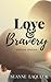 Love and Bravery: Sixteen Stories