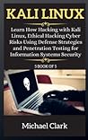 Kali Linux: Learn How Hacking with Kali Linux, Ethical Hacking Cyber Risks Using Defense Strategies and Penetration Testing for Information Systems Security (5 book of 5 )