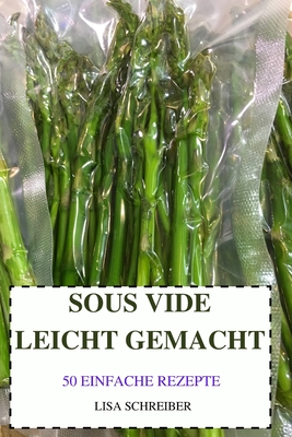 Sous Vide Leicht Gemacht 50 Einfache Rezepte