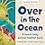 Over in the Ocean: A beach baby animal habitat book (Our World, Our Home)