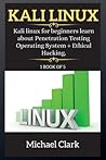 Kali Linux: Kali Linux for beginners learn about Penetration Testing Operating System + Ethical Hacking.
